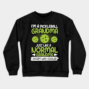 I'm a Pickleball Grandma Just Like a Normal Grandma Except Way Cooler Crewneck Sweatshirt